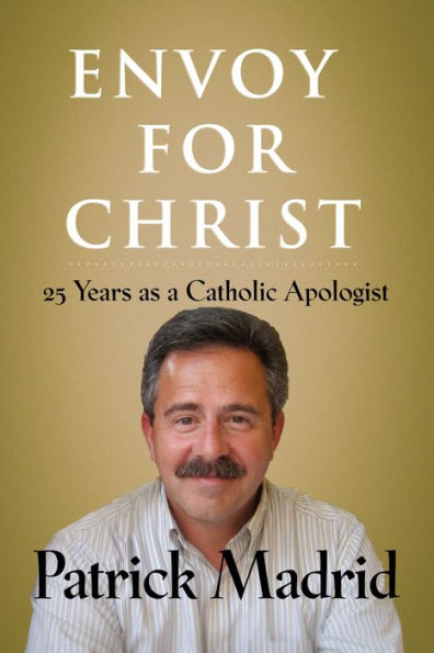 Envoy for Christ: 25 Years as a Catholic Apologist