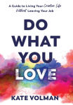 Alternative view 1 of Do What You Love: A Guide to Living Your Creative Life Without Leaving Your Job