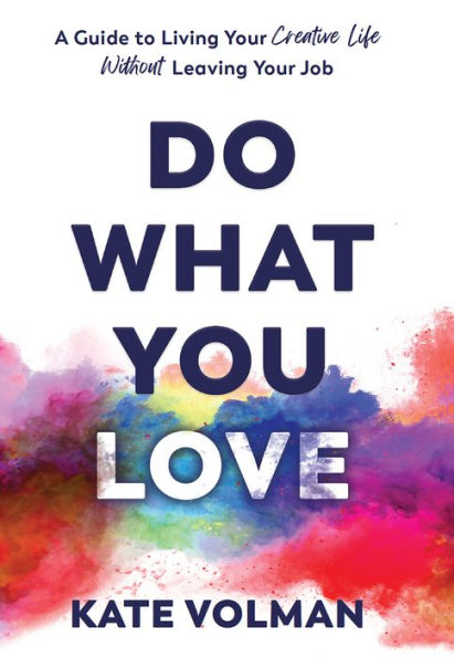 Do What You Love: A Guide to Living Your Creative Life Without Leaving Your Job