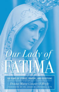 Title: Our Lady of Fatima: 100 Years of Stories, Prayers, and Devotions, Author: Donna-Marie Cooper O'Boyle