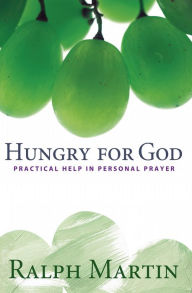 Title: Hungry for God: Practical Help in Personal Prayer, Author: Ralph Martin