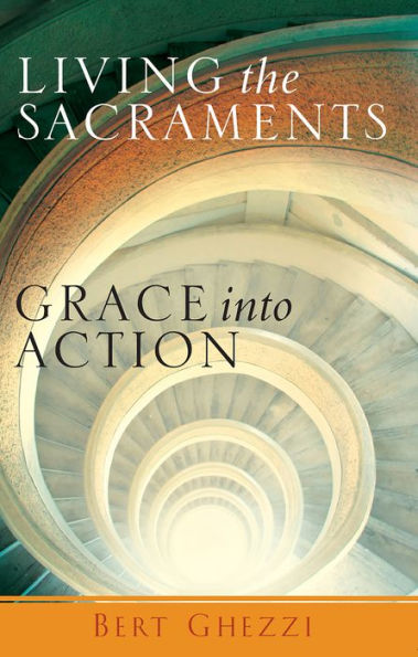 Living the Sacraments: Grace Into Action