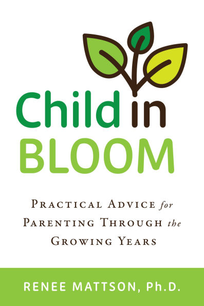 Child Bloom: Practical Advice for Parenting Through the Growing Years