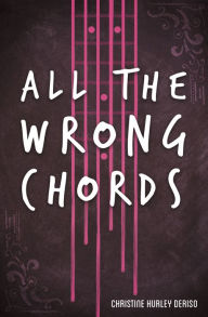 Title: All the Wrong Chords, Author: Christine Hurley Deriso