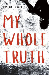 Title: My Whole Truth, Author: Mischa Thrace