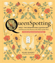 Title: QueenSpotting: Meet the Remarkable Queen Bee and Discover the Drama at the Heart of the Hive; Includes 48 Queenspotting Challenges, Author: Hilary Kearney
