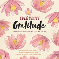 Title: Everyday Gratitude: Inspiration for Living Life as a Gift, Author: A Network for Grateful Living
