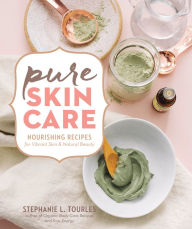 Free books online free downloads Pure Skin Care: Nourishing Recipes for Vibrant Skin & Natural Beauty RTF (English Edition) 9781635860504 by Stephanie L. Tourles