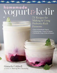 Pdf downloads books Homemade Yogurt & Kefir: 71 Recipes for Making & Using Probiotic-Rich Ferments PDF FB2