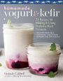 Alternative view 1 of Homemade Yogurt & Kefir: 71 Recipes for Making & Using Probiotic-Rich Ferments
