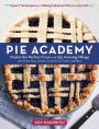 Pie Academy: Master the Perfect Crust and 255 Amazing Fillings, with Fruits, Nuts, Creams, Custards, Ice Cream, and More; Expert Techniques for Making Fabulous Pies from Scratch