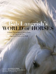 Alternative view 1 of Bob Langrish's World of Horses: A Master Photographer's Lifelong Quest to Capture the Most Magnificent Horses in the World