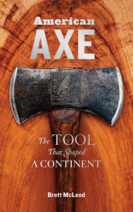 Download german books American Axe: The Tool That Shaped a Continent by Brett McLeod 9781635861396