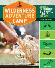Title: Wilderness Adventure Camp: Essential Outdoor Survival Skills for Kids, Author: Frank Grindrod