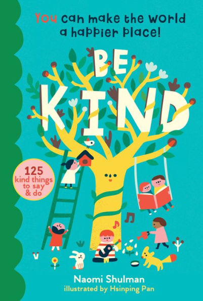 Be Kind: You Can Make the World a Happier Place! 125 Kind Things to Say & Do