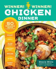 Title: Winner! Winner! Chicken Dinner: 50 Winning Ways to Cook It Up!, Author: Stacie Billis