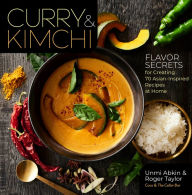 Title: Curry & Kimchi: Flavor Secrets for Creating 70 Asian-Inspired Recipes at Home, Author: Unmi Abkin