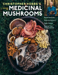 Free computer books download pdf Christopher Hobbs's Medicinal Mushrooms: The Essential Guide: Boost Immunity, Improve Memory, Fight Cancer, Stop Infection, and Expand Your Consciousness MOBI iBook 9781635861686
