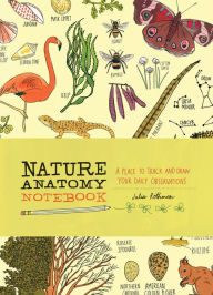Title: Nature Anatomy Notebook: A Place to Track and Draw Your Daily Observations, Author: Julia Rothman