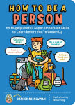 Alternative view 1 of How to Be a Person: 65 Hugely Useful, Super-Important Skills to Learn before You're Grown Up