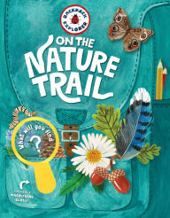Title: Backpack Explorer: On the Nature Trail: What Will You Find?, Author: Storey Publishing