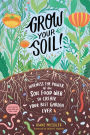 Grow Your Soil!: Harness the Power of the Soil Food Web to Create Your Best Garden Ever