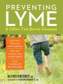 Preventing Lyme & Other Tick-Borne Diseases: Control Ticks in the Home Landscape; Prevent Infection Using Herbal Protocols; Treat Tick Bites with Natural Remedies