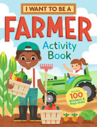 Title: I Want to Be a Farmer Activity Book: 100 Stickers & Pop-Outs, Author: Storey Publishing