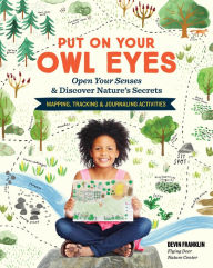Title: Put On Your Owl Eyes, Library Edition: Open Your Senses & Discover Nature's Secrets; Mapping, Tracking & Journaling Activities, Author: Devin Franklin