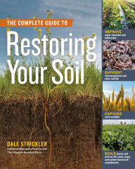 Free english books pdf download The Complete Guide to Restoring Your Soil: Improve Water Retention and Infiltration; Support Microorganisms and Other Soil Life; Capture More Sunlight; and Build Better Soil with No-Till, Cover Crops, and Carbon-Based Soil Amendments ePub MOBI PDF (English Edition)