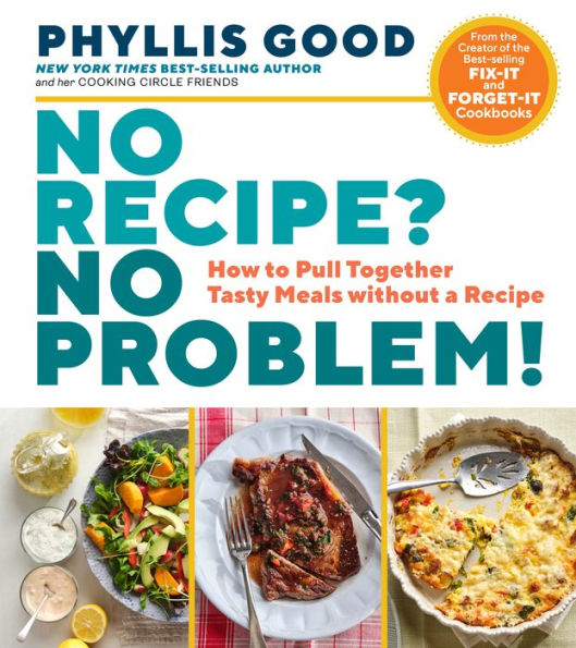 No Recipe? No Problem!: How to Pull Together Tasty Meals without a Recipe