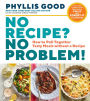 No Recipe? No Problem!: How to Pull Together Tasty Meals without a Recipe