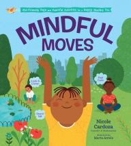 Title: Mindful Moves: Kid-Friendly Yoga and Peaceful Activities for a Happy, Healthy You, Author: Nicole Cardoza