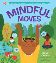 Title: Mindful Moves: Kid-Friendly Yoga and Peaceful Activities for a Happy, Healthy You, Author: Nicole Cardoza