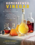 Alternative view 1 of Homebrewed Vinegar: How to Ferment 60 Delicious Varieties, Including Carrot-Ginger, Beet, Brown Banana, Pineapple, Corncob, Honey, and Apple Cider Vinegar