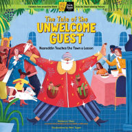 Title: The Tale of the Unwelcome Guest: Nasruddin Teaches the Town a Lesson; A Circle Round Book, Author: Rebecca Sheir