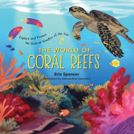 Ebook for free download pdf The World of Coral Reefs: Explore and Protect the Natural Wonders of the Sea 9781635863376  by Erin Spencer, Alexandria Neonakis