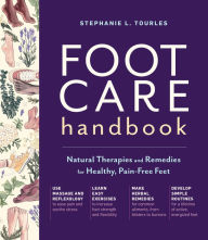 Title: Foot Care Handbook: Natural Therapies and Remedies for Healthy, Pain-Free Feet, Author: Stephanie L. Tourles