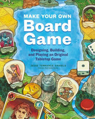 Free online book download Make Your Own Board Game: Designing, Building, and Playing an Original Tabletop Game  (English literature) 9781635863413 by Jesse Terrance Daniels, Jesse Terrance Daniels