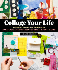 Free ebook textbooks download Collage Your Life: Techniques, Prompts, and Inspiration for Creative Self-Expression and Visual Storytelling