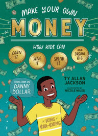 Full pdf books free download Make Your Own Money: How Kids Can Earn It, Save It, Spend It, and Dream Big, with Danny Dollar, the King of Cha-Ching by  9781635863710 PDF MOBI (English Edition)