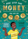 Make Your Own Money: How Kids Can Earn It, Save It, Spend It, and Dream Big, with Danny Dollar, the King of Cha-Ching