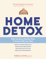 Title: Home Detox: Make Your Home a Healthier Place for Everyone Who Lives There, Author: Daniella Chace MSc