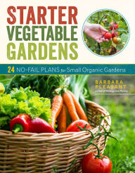 Title: Starter Vegetable Gardens, 2nd Edition: 24 No-Fail Plans for Small Organic Gardens, Author: Barbara Pleasant