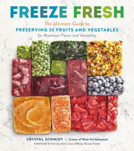 Download ebook for free online Freeze Fresh: The Ultimate Guide to Preserving 55 Fruits and Vegetables for Maximum Flavor and Versatility by Crystal Schmidt, Eve Kilcher (English Edition)  9781635864472