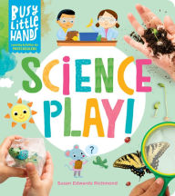 Title: Busy Little Hands: Science Play!: Learning Activities for Preschoolers, Author: Susan Edwards Richmond