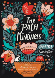 Free computer ebook download pdf format The Path to Kindness: Poems of Connection and Joy CHM MOBI by James Crews, Danusha Laméris