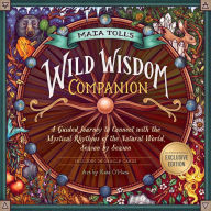 Free share ebooks download Maia Toll's Wild Wisdom Companion: A Guided Journey into the Mystical Rhythms of the Natural World, Season by Season MOBI ePub English version by  9781635861303