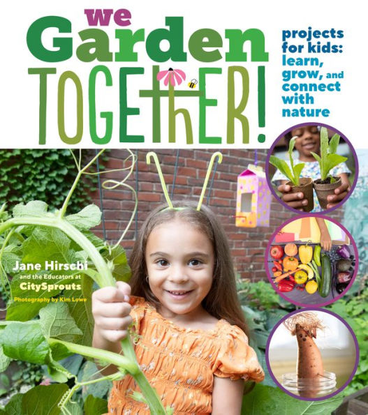 We Garden Together!: Projects for Kids: Learn, Grow, and Connect with Nature