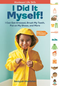 Ebook for ipad download I Did It Myself!: I Can Get Dressed, Brush My Teeth, Put on My Shoes, and More: Montessori Life Skills RTF FB2 by Saniyyah Khalilallah, Saniyyah Khalilallah 9781635865516 (English Edition)